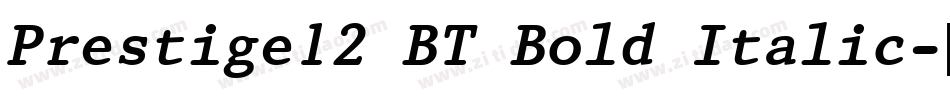 Prestige12 BT Bold Italic字体转换